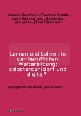Lernen und Lehren in der beruflichen Weiterbildung: selbstorganisiert und digital?