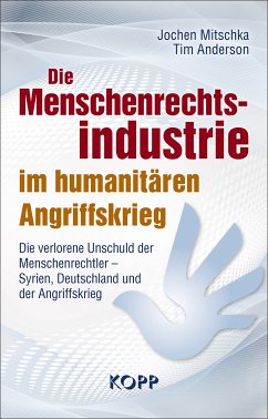 Die Menschenrechtsindustrie im humanitären Angriffskrieg (eBook, ePUB) - Mitschka, Jochen; Anderson, Tim