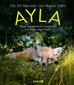 Ayla - meine ungewöhnliche Freundschaft mit einem jungen Fuchs (eBook, ePUB) - Matnisdal, Silje Elin; Grøtte, Leiv Magnus