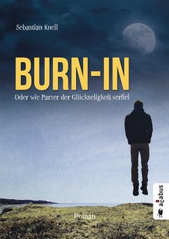 Burn-In. Oder wie Parzer der Glückseligkeit verfiel (eBook, PDF) - Knell, Sebastian