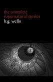 H. G. Wells: The Complete Supernatural Stories (20+ tales of horror and mystery: Pollock and the Porroh Man, The Red Room, The Stolen Body, The Door in the Wall, A Dream of Armageddon...) (Halloween Stories) (eBook, ePUB)