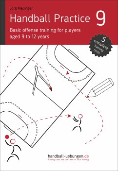 Handball Practice 9 - Basic offense training for players aged 9 to 12 years (eBook, ePUB) - Madinger, Jörg