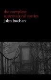 John Buchan: The Complete Supernatural Stories (20+ tales of horror and mystery: Fullcircle, The Watcher by the Threshold, The Wind in the Portico, The Grove of Ashtaroth, Tendebant Manus...) (Halloween Stories) (eBook, ePUB)