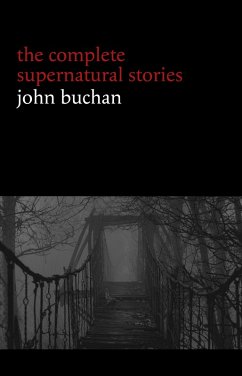 Cover John Buchan: The Complete Supernatural Stories (20+ tales of horror and mystery: Fullcircle, The Watcher by the Threshold, The Wind in the Portico, The Grove of Ashtaroth, Tendebant Manus...) (Halloween Stories) (eBook, ePUB)