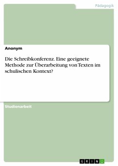 Die Schreibkonferenz. Eine geeignete Methode zur Überarbeitung von Texten im schulischen Kontext? (eBook, PDF)