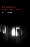 E. F. Benson: The Complete Supernatural Stories (50+ tales of horror and mystery: The Bus-Conductor, The Room in the Tower, Negotium Perambulans, The Man Who Went Too Far, The Thing in the Hall, Caterpillars...) (Halloween Stories) (eBook, ePUB)