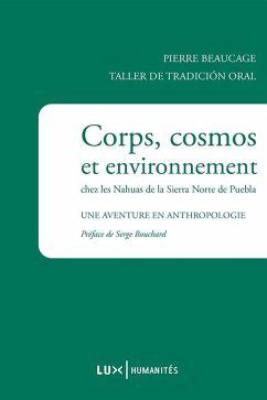 Corps, cosmos et environnement chez les Nahuas de la Sierra Norte de Puebla (eBook, ePUB) - Pierre Beaucage, Beaucage