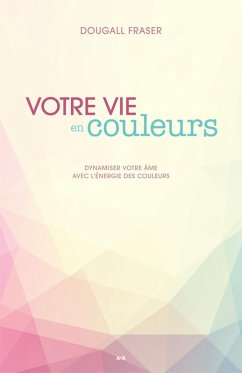 Votre vie en couleurs (eBook, ePUB) - Dougall Fraser, Fraser