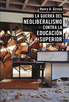 La guerra del neoliberalismo contra la educación superior (eBook, ePUB) - Giroux, Henry A.