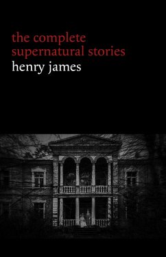 Henry James: The Complete Supernatural Stories (20+ tales of ghosts and mystery: The Turn of the Screw, The Real Right Thing, The Ghostly Rental, The Beast in the Jungle...) (Halloween Stories) (eBook, ePUB) - Henry James, James