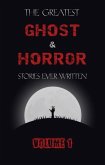 Greatest Ghost and Horror Stories Ever Written: volume 1 (The Dunwich Horror, The Tell-Tale Heart, Green Tea, The Monkey's Paw, The Willows, The Shadows on the Wall, and many more!) (eBook, ePUB)