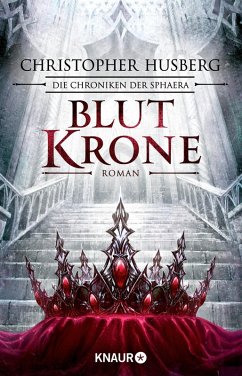 Blutkrone / Die Chroniken der Sphaera Bd.3 (eBook, ePUB) - Husberg, Christopher B.