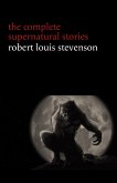 Robert Louis Stevenson: The Complete Supernatural Stories (tales of terror and mystery: The Strange Case of Dr. Jekyll and Mr. Hyde, Olalla, The Body-Snatcher, The Bottle Imp, Thrawn Janet...) (Halloween Stories) (eBook, ePUB)