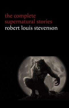 Robert Louis Stevenson: The Complete Supernatural Stories (tales of terror and mystery: The Strange Case of Dr. Jekyll and Mr. Hyde, Olalla, The Body-Snatcher, The Bottle Imp, Thrawn Janet...) (Halloween Stories) (eBook, ePUB) - Robert Louis Stevenson, Stevenson
