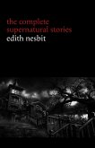 Edith Nesbit: The Complete Supernatural Stories (20+ tales of terror and mystery: The Haunted House, Man-Size in Marble, The Power of Darkness, In the Dark, John Charrington's Wedding...) (Halloween Stories) (eBook, ePUB)