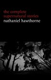 Nathaniel Hawthorne: The Complete Supernatural Stories (40+ tales of horror and mystery: The Minister's Black Veil, Dr. Heidegger's Experiment, Rappaccini's Daughter, Young Goodman Brown...) (Halloween Stories) (eBook, ePUB)