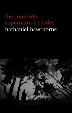Nathaniel Hawthorne: The Complete Supernatural Stories (40+ tales of horror and mystery: The Minister's Black Veil, Dr. Heidegger's Experiment, Rappaccini's Daughter, Young Goodman Brown...) (Halloween Stories) (eBook, ePUB) - Nathaniel Hawthorne, Hawthorne