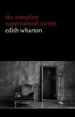 Edith Wharton: The Complete Supernatural Stories (15 tales of ghosts and mystery: Bewitched, The Eyes, Afterward, Kerfol, The Pomegranate Seed...) (Halloween Stories) (eBook, ePUB)