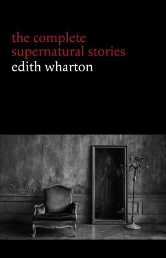 Edith Wharton: The Complete Supernatural Stories (15 tales of ghosts and mystery: Bewitched, The Eyes, Afterward, Kerfol, The Pomegranate Seed...) (Halloween Stories) (eBook, ePUB) - Edith Wharton, Wharton