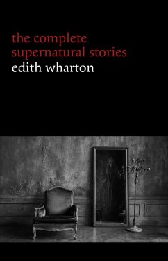 Cover Edith Wharton: The Complete Supernatural Stories (15 tales of ghosts and mystery: Bewitched, The Eyes, Afterward, Kerfol, The Pomegranate Seed...) (Halloween Stories) (eBook, ePUB)