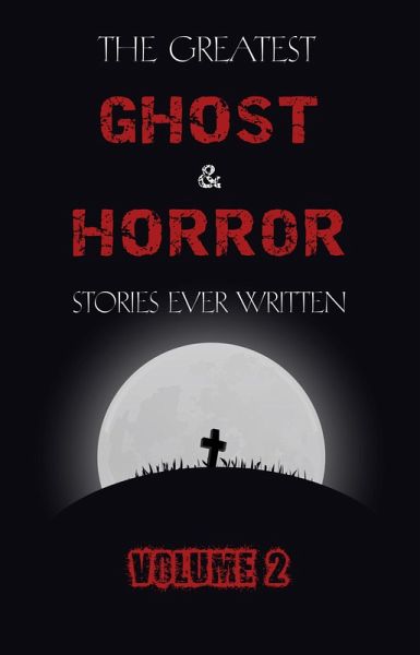 Greatest Ghost and Horror Stories Ever Written: volume 2 (30 short stories) (eBook, ePUB) Greatest Ghost and Horror Stories Ever Written: volume 2 (30 short stories) (eBook, ePUB)