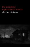 Charles Dickens: The Complete Supernatural Stories (20+ tales of ghosts and mystery: The Signal-Man, A Christmas Carol, The Chimes, To Be Read at Dusk, The Hanged Man's Bride...) (Halloween Stories) (eBook, ePUB)