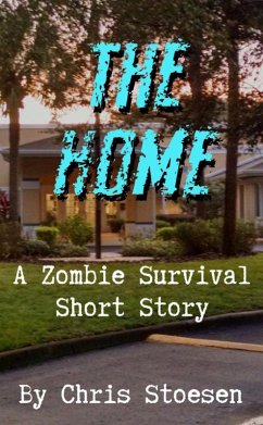 The Home (A Zombie Survival Story, #1) (eBook, ePUB) - Stoesen, Chris