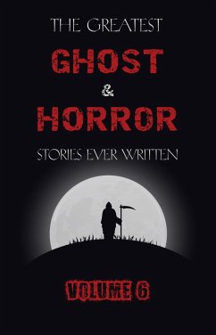 Greatest Ghost and Horror Stories Ever Written: volume 6 (30 short stories) (eBook, ePUB) - E. F. Benson, Benson