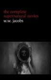 W. W. Jacobs: The Complete Supernatural Stories (20+ tales of horror and mystery: The Monkey's Paw, The Well, Sam's Ghost, The Toll-House, Jerry Bundler, The Brown Man's Servant...) (Halloween Stories) (eBook, ePUB)