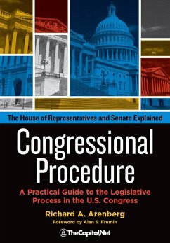 Congressional Procedure: A Practical Guide to the Legislative Process in the U.S. Congress (eBook, ePUB) - Arenberg, Richard A.