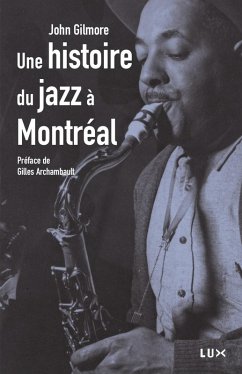 Histoire du jazz a Montreal (eBook, ePUB) - John Gilmore, Gilmore