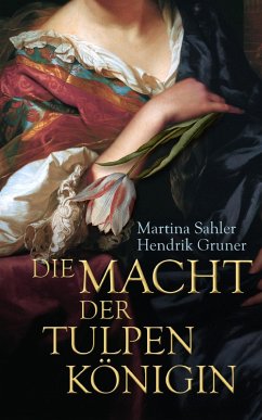 Die Macht der Tulpenkönigin (eBook, ePUB) - Sahler, Martina