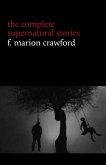 F. Marion Crawford: The Complete Supernatural Stories (tales of horror and mystery: The Upper Berth, For the Blood Is the Life, The Screaming Skull, The Doll's Ghost, The Dead Smile...) (Halloween Stories) (eBook, ePUB)