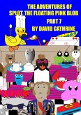 The Adventures of Splot, the Floating Pink Blob - Part 7 (eBook, ePUB)