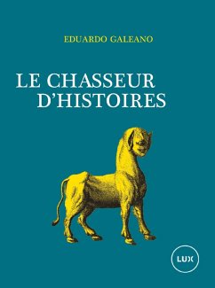 Le chasseur d'histoires (eBook, ePUB) - Eduardo Galeano, Galeano