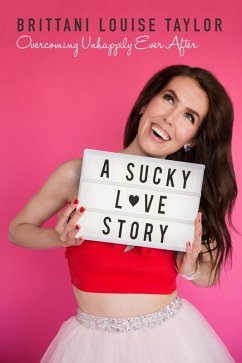 A Sucky Love Story: Overcoming Unhappily Ever After (eBook, ePUB) - Taylor, Brittani Louise