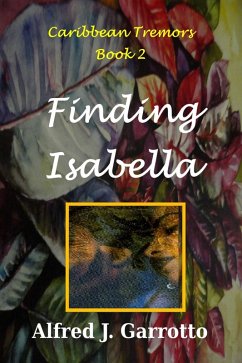 Finding Isabella (Caribbean Tremors Book 2) (eBook, ePUB) - Garrotto, Alfred J.