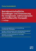 Betriebswirtschaftliche Grundlagen und Finanzierung für Arztpraxen, Zahnarztpraxen und Heilberufler Kompakt (eBook, PDF)