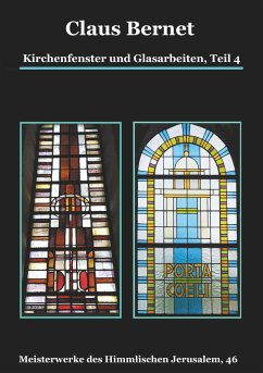 Kirchenfenster und Glasarbeiten, Teil 4; Spezialband: Himmelspforten vom Mittelalter bis heute - Bernet, Claus