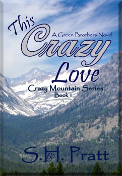 This Crazy Love (Crazy Mountain Series, #1) (eBook, ePUB) - Pratt, S. H.