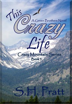 This Crazy Life (Crazy Mountain Series, #3) (eBook, ePUB) - Pratt, S. H.