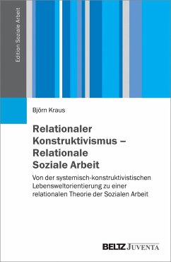 Relationaler Konstruktivismus - Relationale Soziale Arbeit - Kraus, Björn