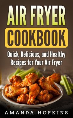 Air Fryer Cookbook: Quick, Delicious, and Healthy Recipes for Your Air Fryer (eBook, ePUB) - Hopkins, Amanda