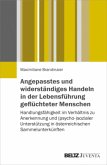 Angepasstes und widerständiges Handeln in der Lebensführung geflüchteter Menschen