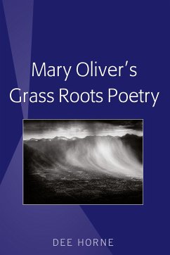 Mary Oliver¿s Grass Roots Poetry - Horne, Dee