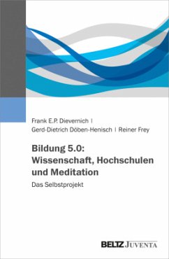 Bildung 5.0: Wissenschaft, Hochschulen und Meditation - Dievernich, Frank E. P.;Döben-Henisch, Gerd-Dietrich;Frey, Reiner