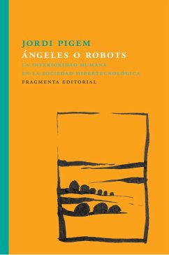 Ángeles o robots : La interioridad humana en la sociedad hipertecnológica - Pigem, Jordi