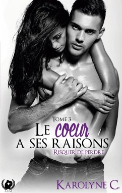 Le coeur a ses raisons tome 3 - C, Karolyne