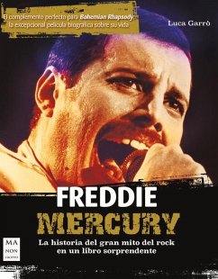 Freddie Mercury: La Historia del Gran Mito del Rock En Un Libro Sorprendente - Garrò, Luca