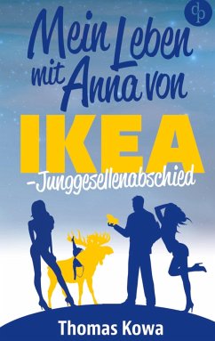Mein Leben mit Anna von IKEA ¿ Junggesellenabschied (Humor) - Kowa, Thomas